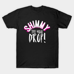 Shimmy Till You Drop T-Shirt